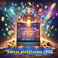 baixar plataforma 7622